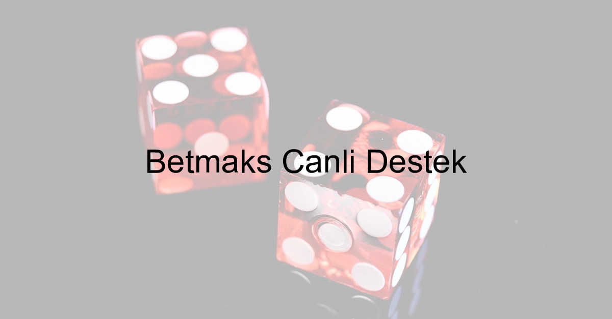 Betmaks canlı destek