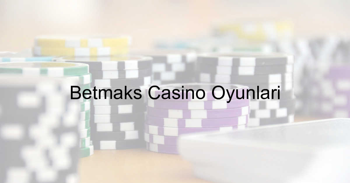 Betmaks casino oyunları