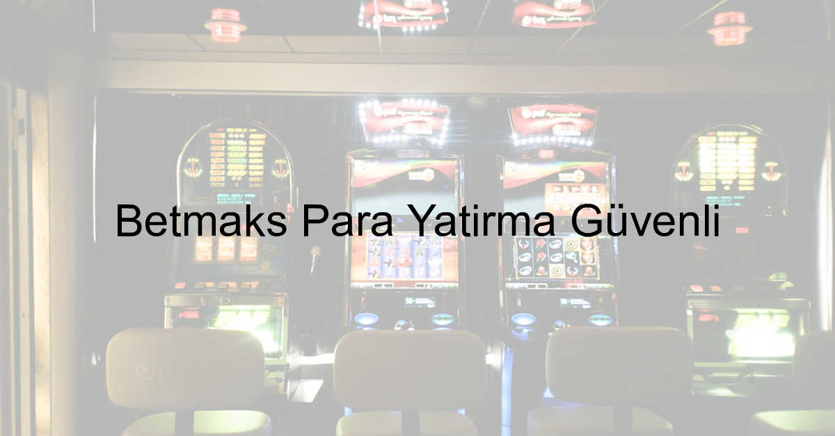 Betmaks para yatırma